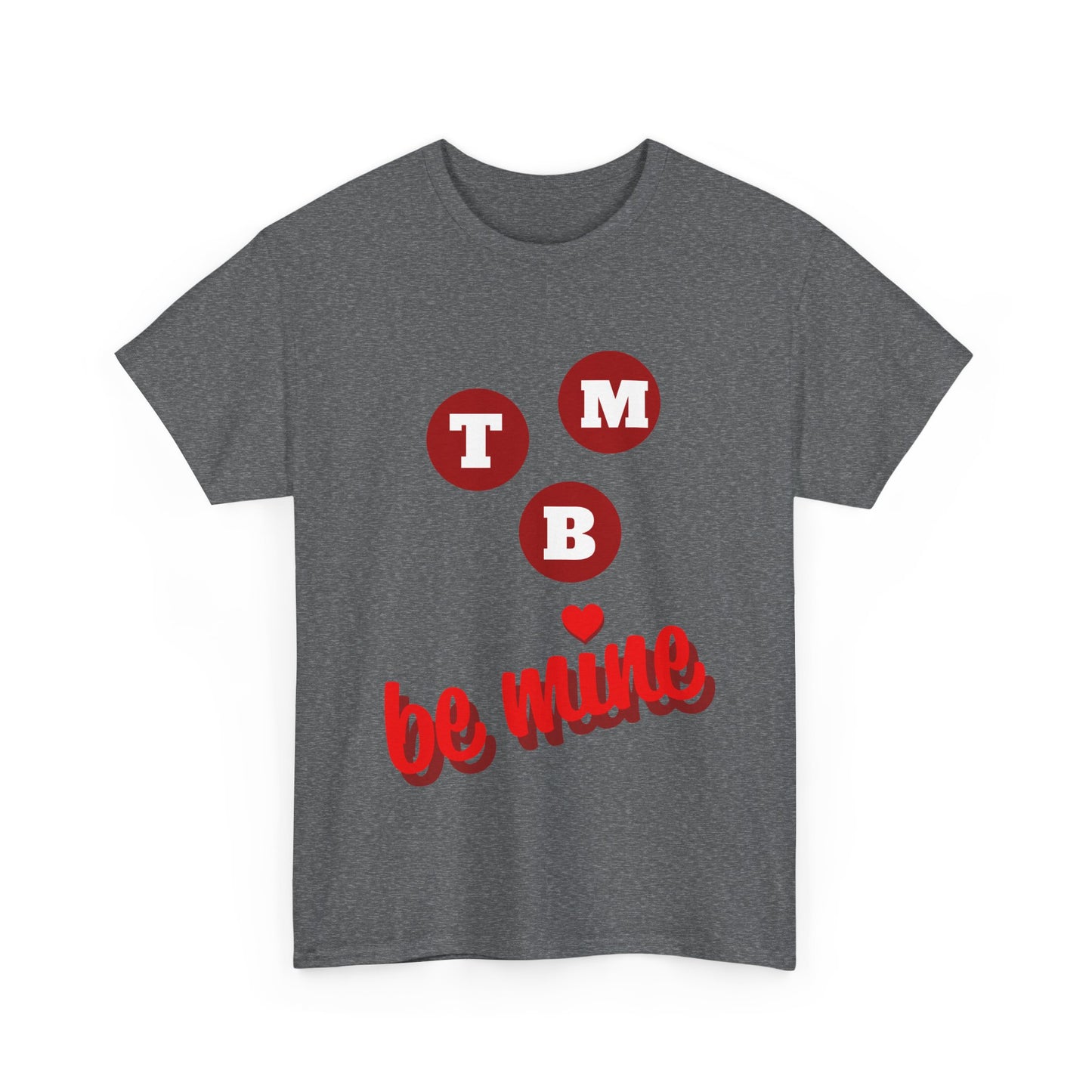 TMB Be Mine Unisex Heavy Cotton Tee